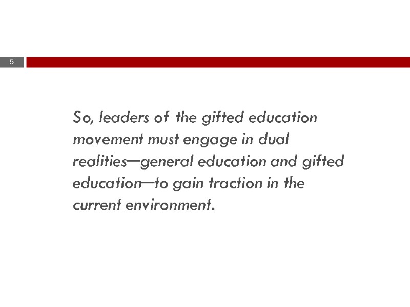 So, leaders of the gifted education movement must engage in dual realities─general education and